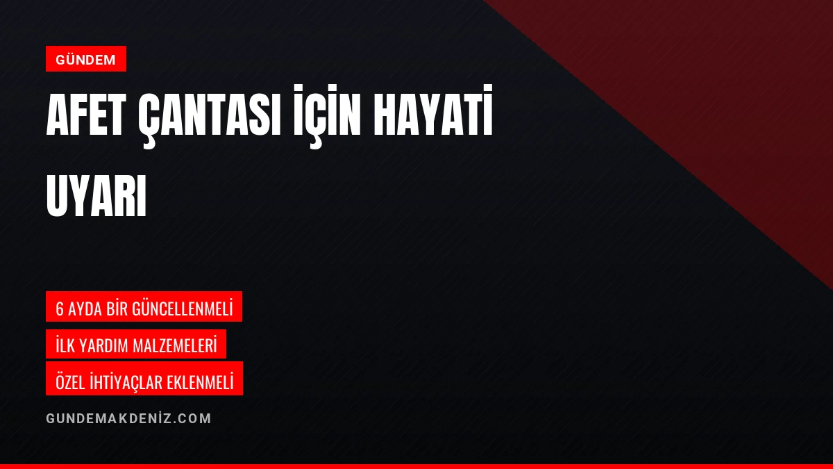 Afet Sonrası İlk Saatler İçin Acil Durum Çantası Hazırlığı Uyarısı