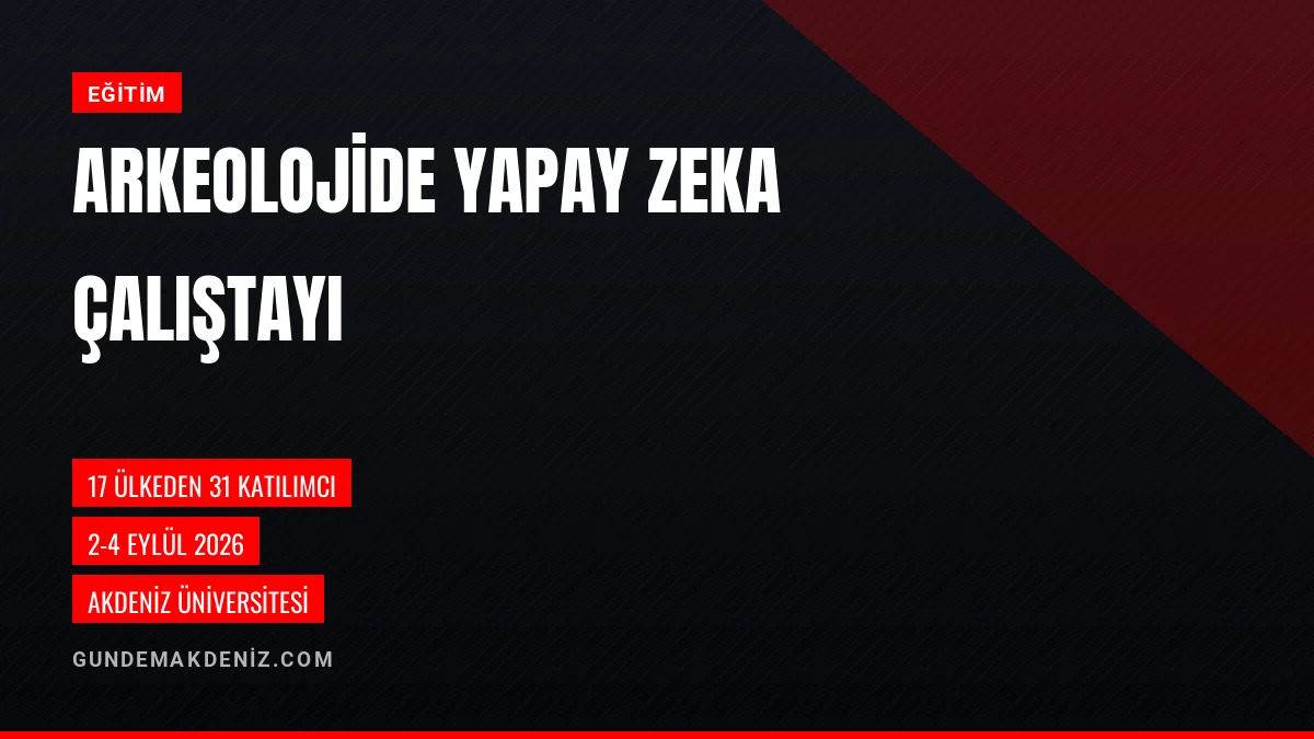 Akdeniz Üniversitesinde Arkeolojide Yapay Zeka Çalıştayı Düzenlendi