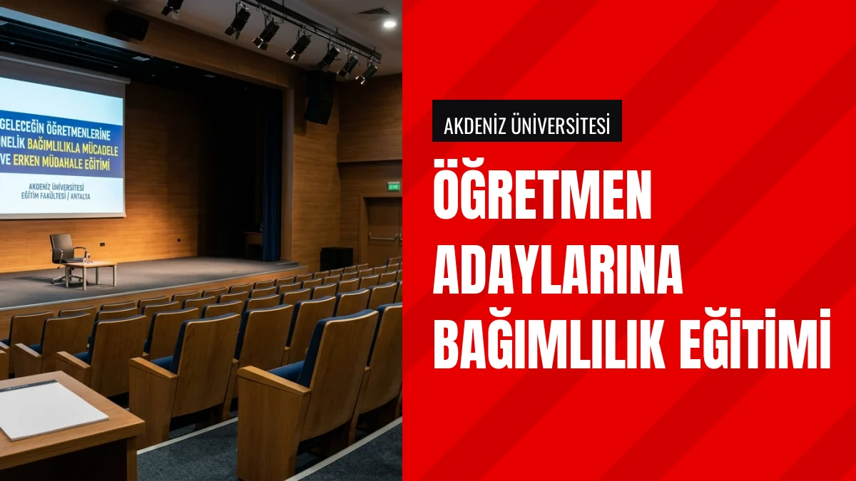 Akdeniz Üniversitesinde Öğretmen Adaylarına Bağımlılık Eğitimi