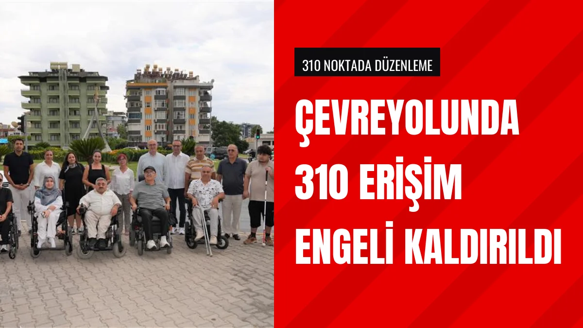 Alanya Belediyesi Çevreyolu Üzerinde 310 Erişim Engelini Kaldırdı