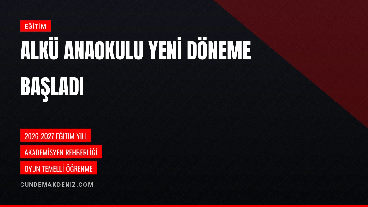 ALKÜ Uygulama Anaokulunda Yeni Eğitim Öğretim Dönemi Başladı
