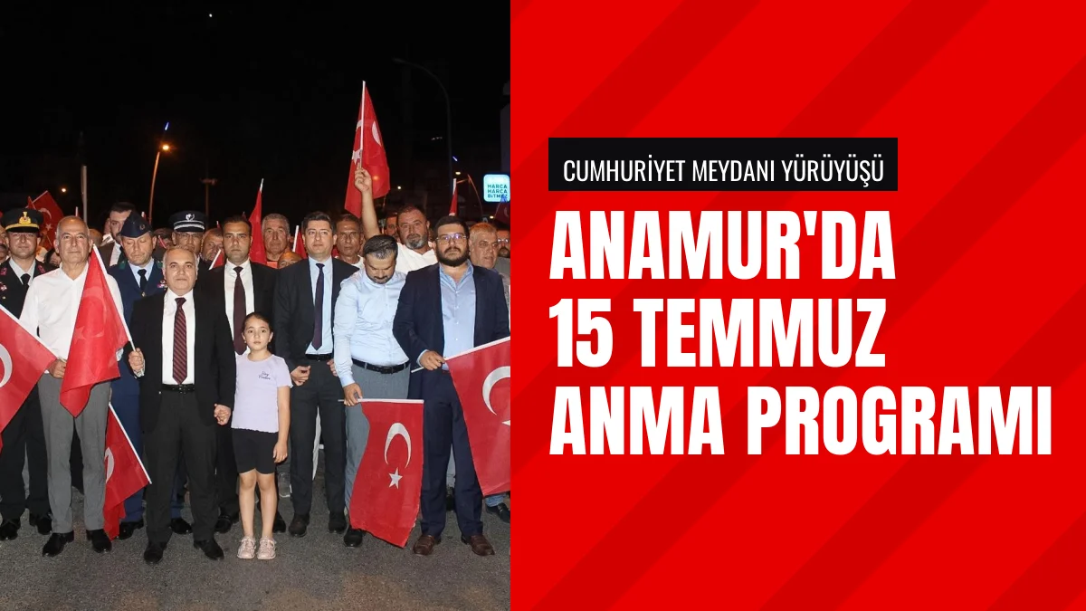 Anamur ilçesinde 15 Temmuz Demokrasi ve Millî Birlik Günü anıldı
