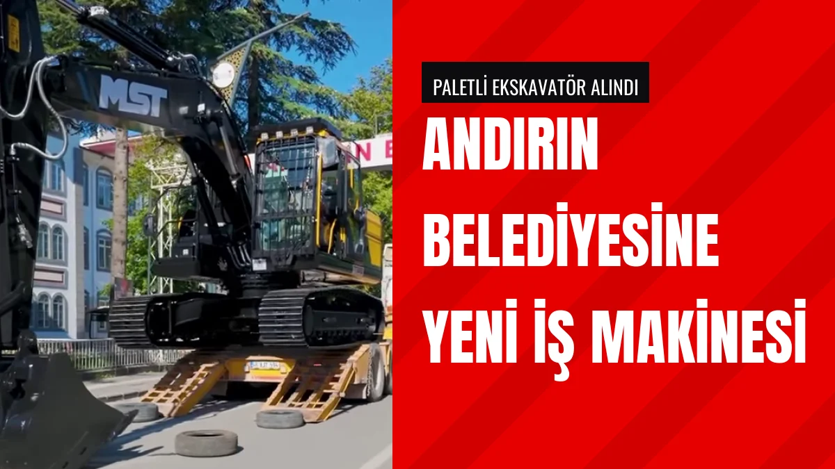 Andırın Belediyesi Hizmet Filosuna Paletli Ekskavatör Eklendi