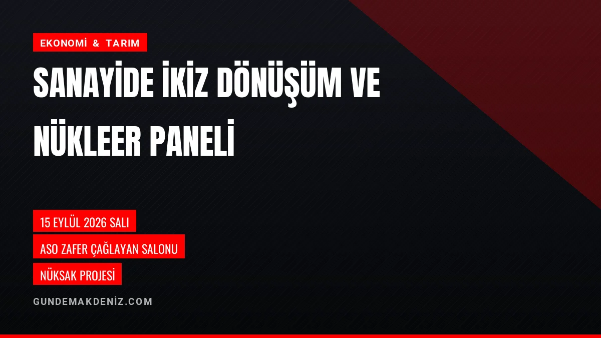 Ankara Sanayi Odası İkiz Dönüşüm ve Nükleer Tedarik Paneli Toplayacak