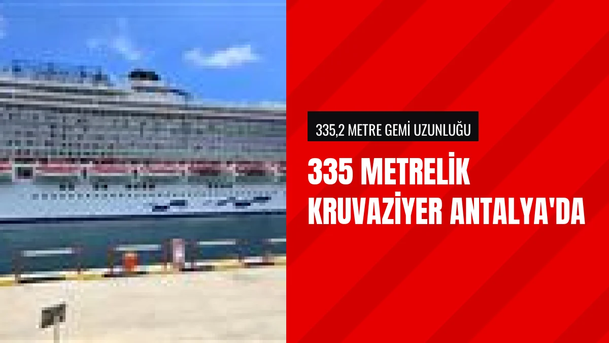 Antalya Limanı 335 metrelik dev kruvaziyer gemisini ağırladı