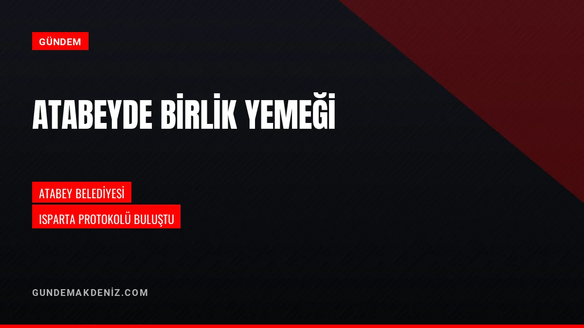 Atabey Belediyesi geleneksel birlik ve dayanışma yemeği düzenledi