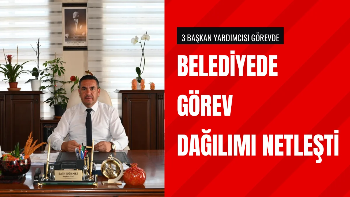 Belediye Başkan Yardımcılarının Görev Dağılımları Netleştirildi