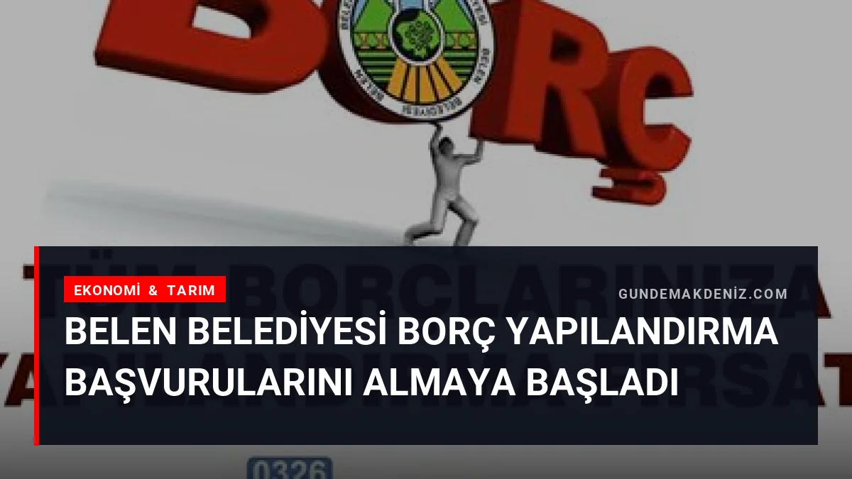 Belen Belediyesi Borç Yapılandırma Başvurularını Almaya Başladı