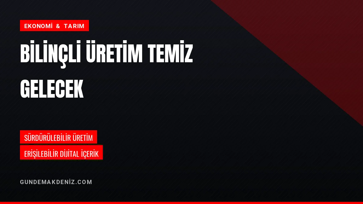 Bilinçli Üretim Ve Temiz Gelecek İlkesiyle Çalışmalar Sürüyor
