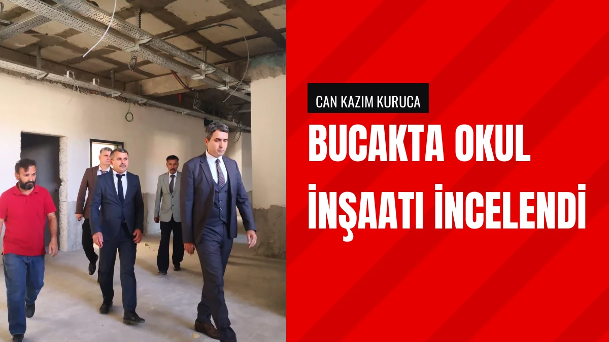 Bucak Kaymakamı Can Kazım Kuruca Okul İnşaatında İnceleme Yaptı