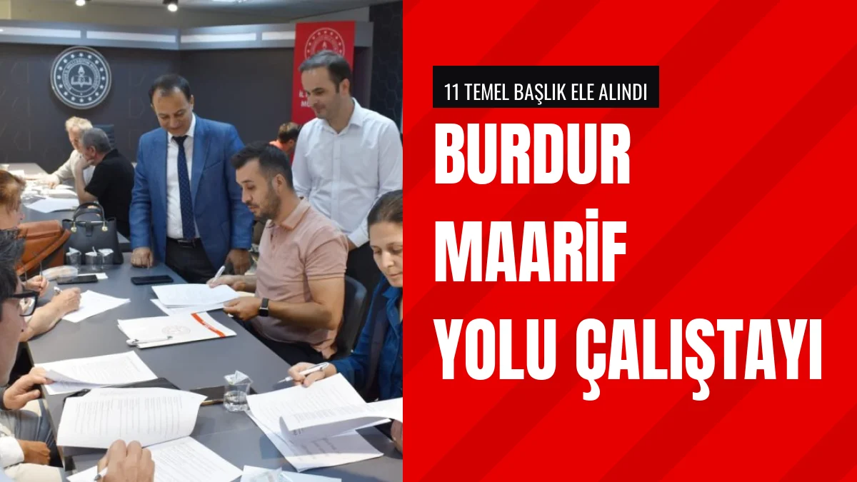 Burdur Maarif Yolu Çalıştayı Okul Müdürlerinin Katılımıyla Yapıldı