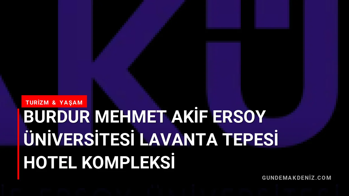 Burdur Mehmet Akif Ersoy Üniversitesi Lavanta Tepesi Hotel Kompleksi