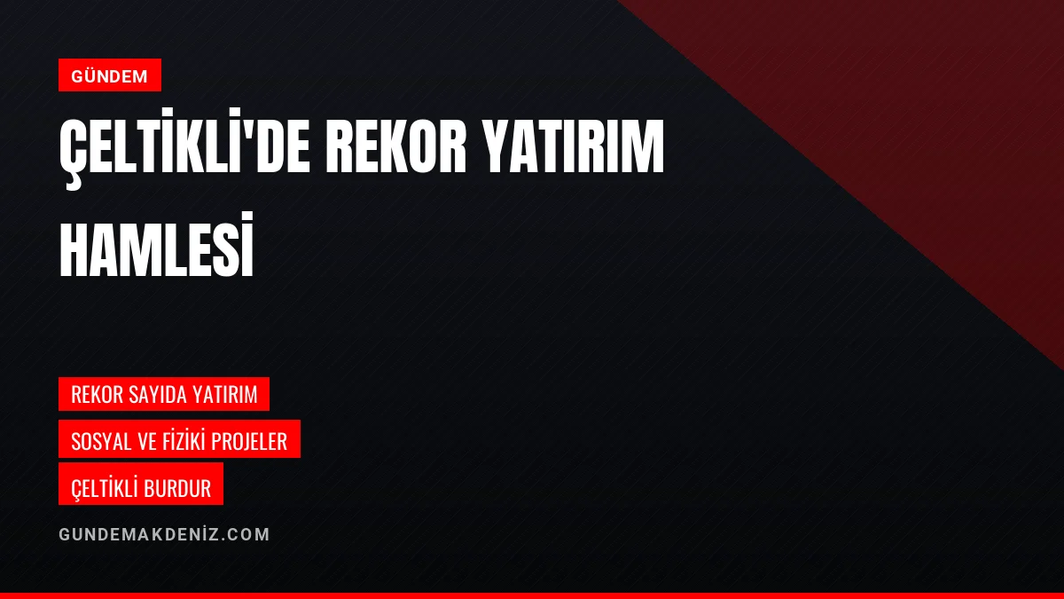 Çeltikli Belediyesi ilçedeki yatırımların bilançosunu duyurdu