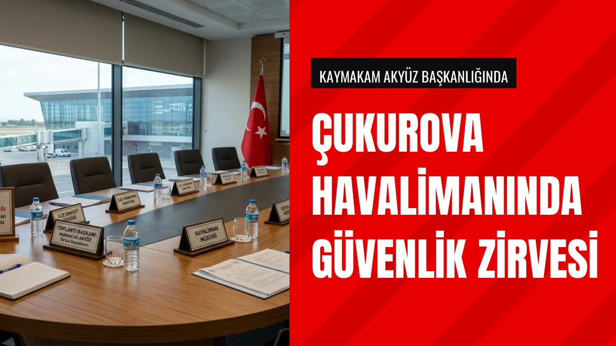 Çukurova Havalimanında Güvenlik Komisyonu Toplantısı Yapıldı