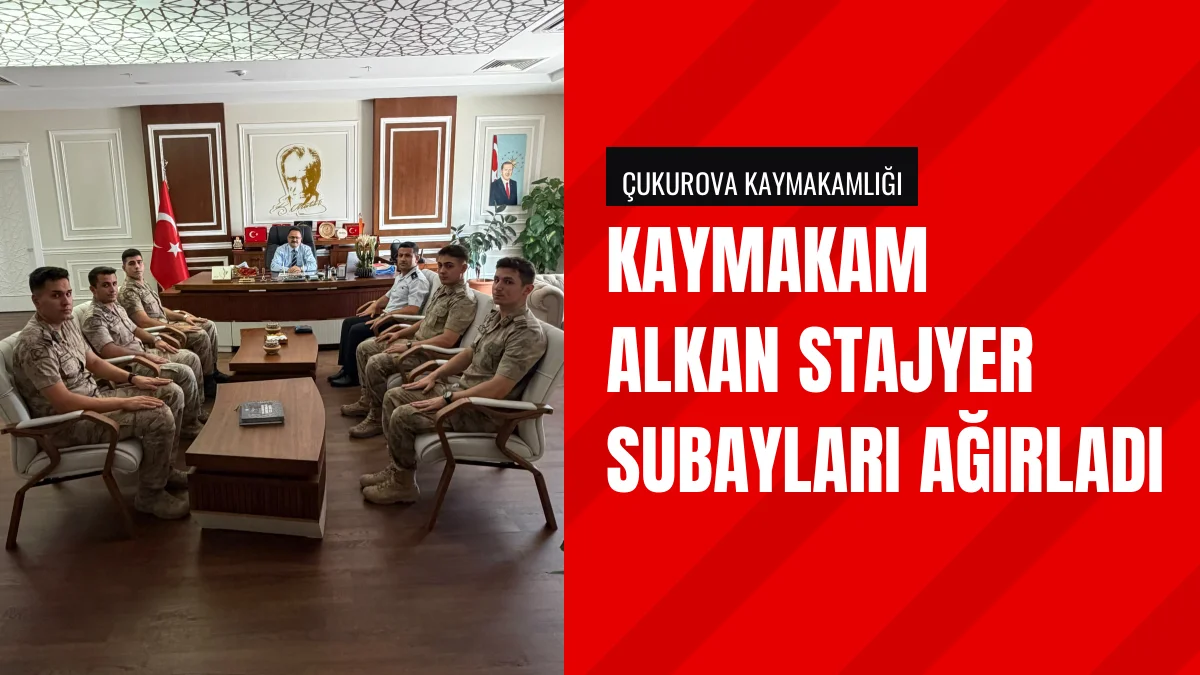 Çukurova Kaymakamı Hakan Alkan Staj Gören Subayları Makamında Ağırladı