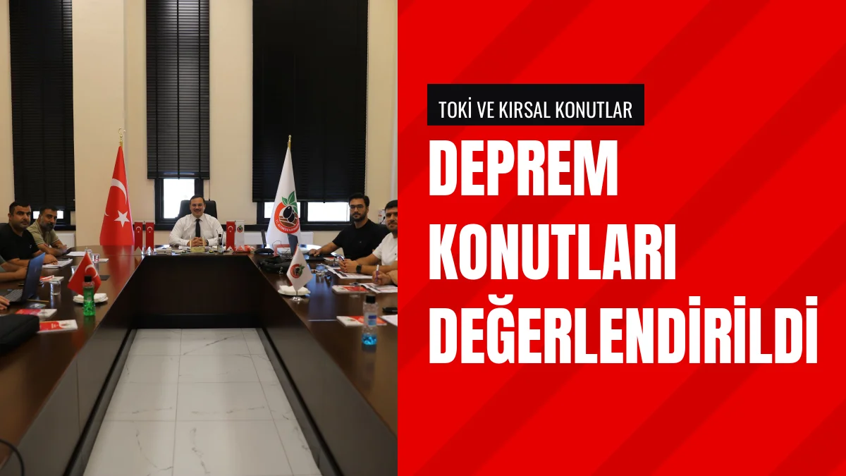 Deprem Konutlarında Son Durum Kaymakam Şahin Başkanlığında Ele Alındı