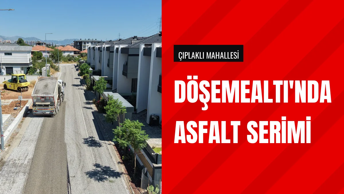 Döşemealtı Belediyesi Çıplaklı Mahallesinde Asfalt Çalışması Başlattı