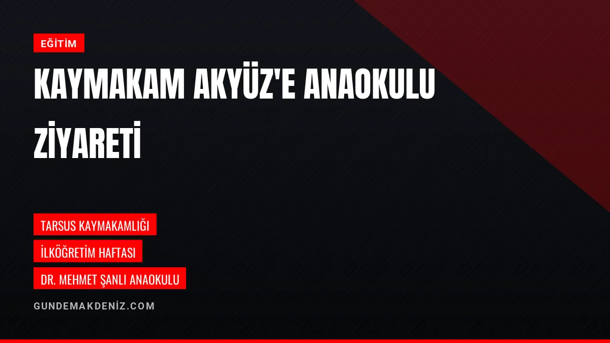 Dr Mehmet Şanlı Anaokulu Tarsus Kaymakamı Akyüz'ü Ziyaret Etti