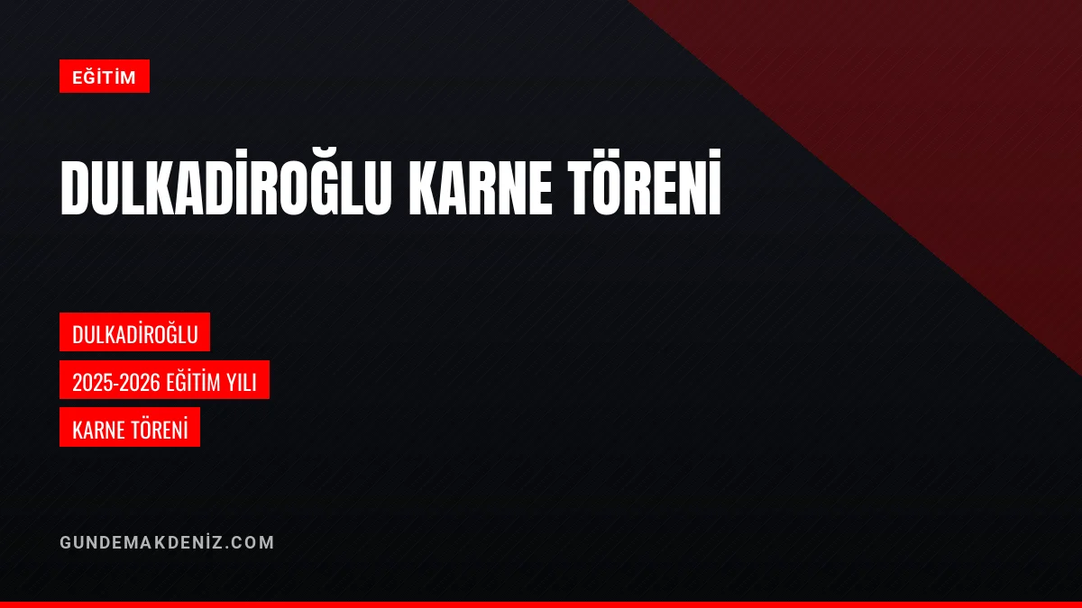 Dulkadiroğlu 2025 2026 Eğitim Öğretim Yılı Karne Töreni Düzenlendi