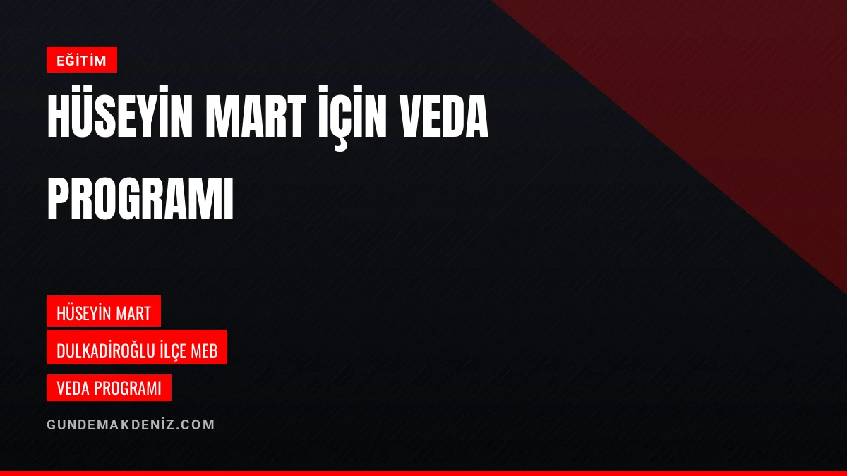 Dulkadiroğlu İlçe Milli Eğitim Müdürü Hüseyin Mart İçin Veda Töreni