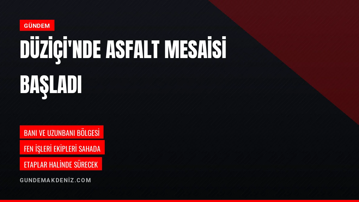 Düziçi Belediyesi Banı ve Uzunbanı mahallelerinde asfalt seriyor