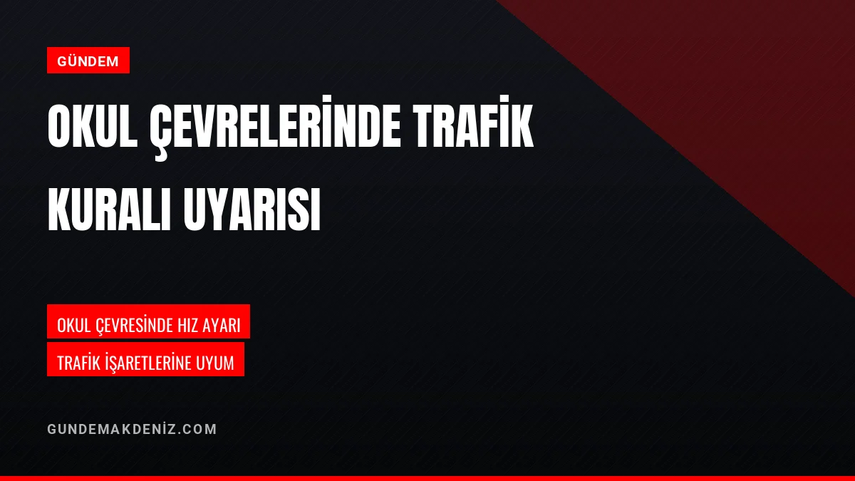 Emniyet Okul Çevrelerinde Sürücüleri Trafik Kurallarına Uymaya Çağırdı