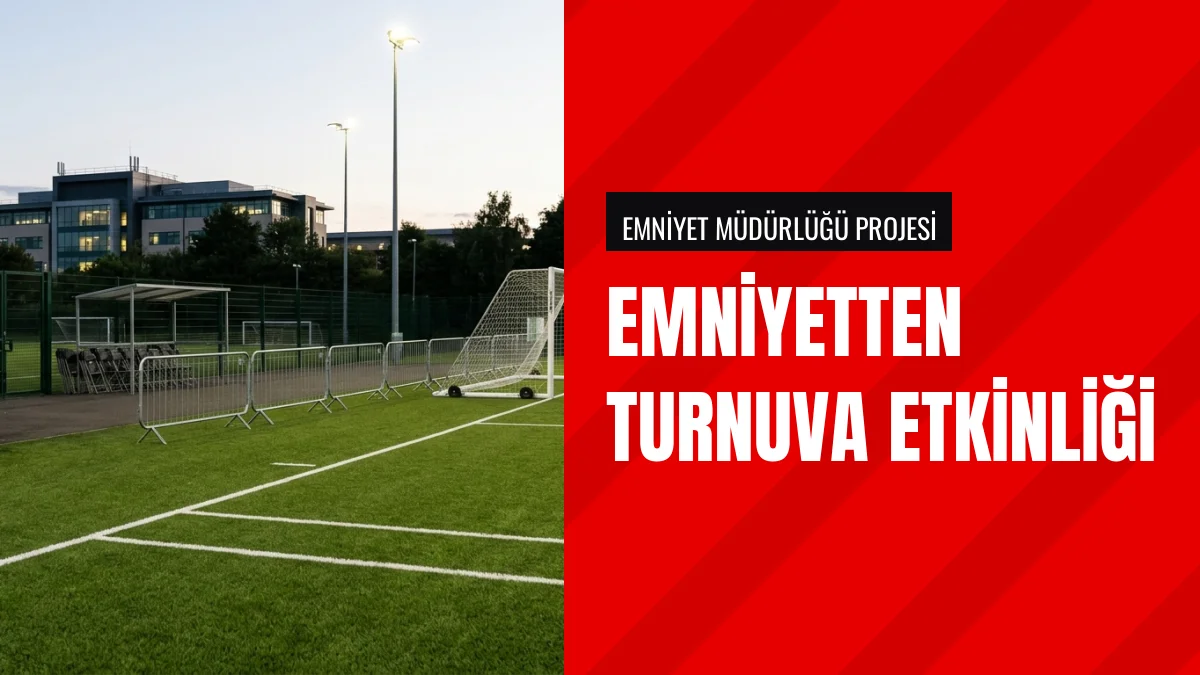 Emniyetten Birlikte Güvenli Ellerle Büyüyen Hayaller Turnuvası