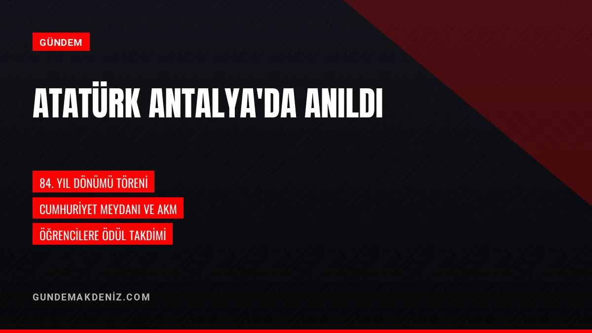 Gazi Mustafa Kemal Atatürk Antalyada düzenlenen törenlerle anıldı