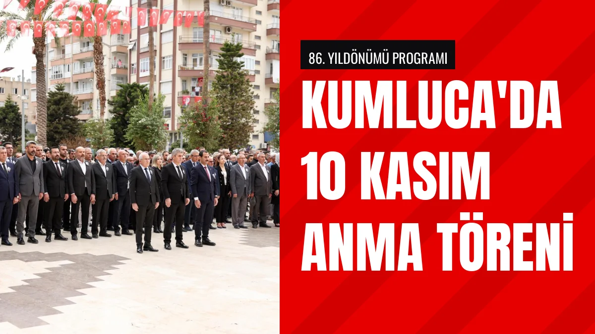 Gazi Mustafa Kemal Atatürk Kumluca ilçesinde törenlerle anıldı