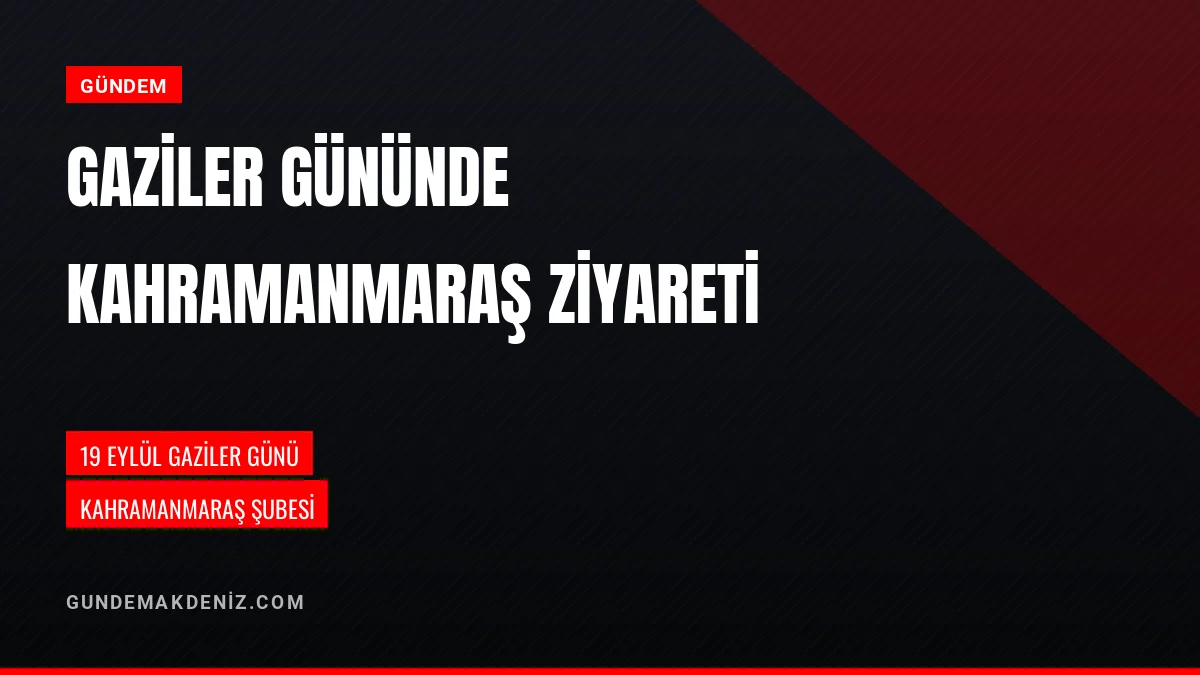 Gaziler Günü Dolayısıyla Kahramanmaraş Dernek Şubesi Ziyaret Edildi