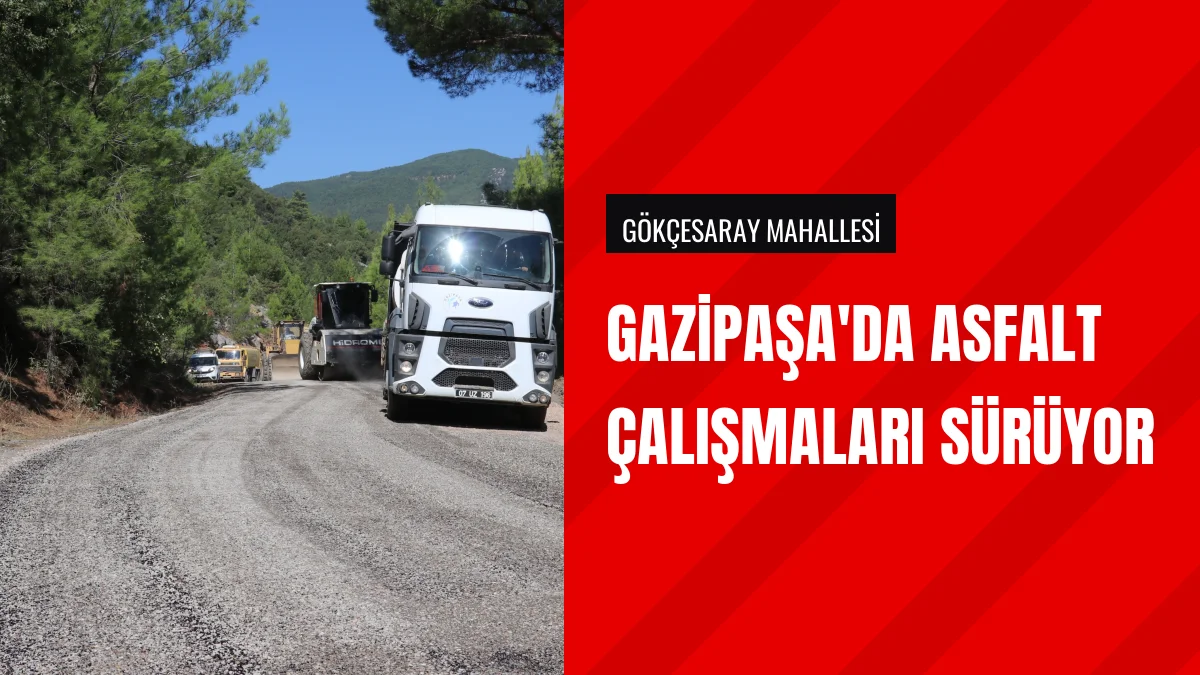 Gazipaşa Belediyesi Gökçesaray Mahallesi yolunda asfaltlama başlattı