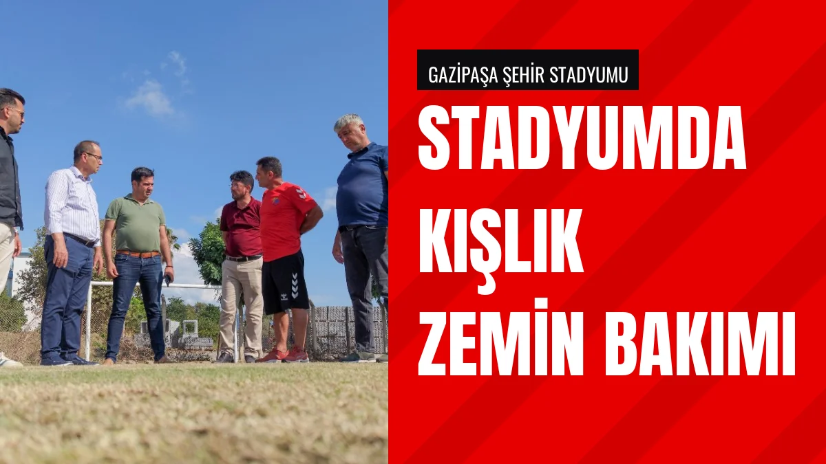 Gazipaşa Belediyesi stadyumda kışlık zemin bakımı çalışması başlattı