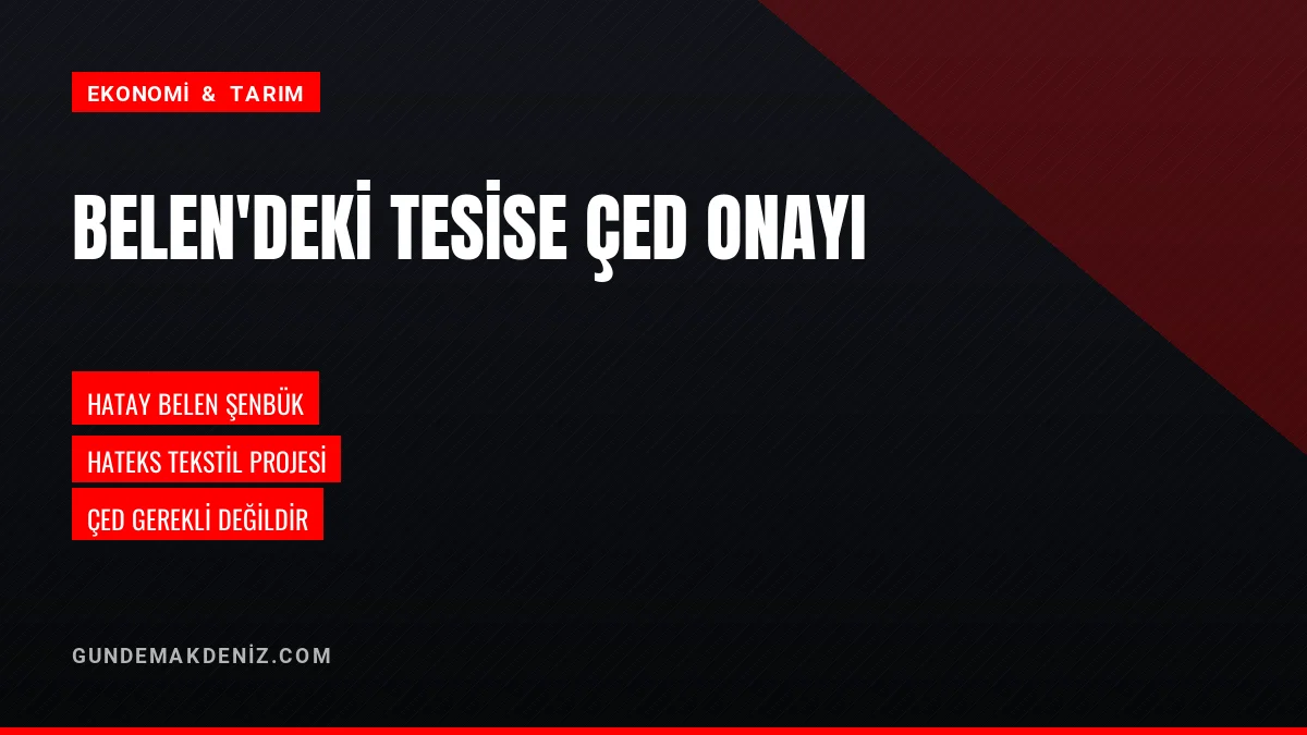 Hatay Belen Alkollü İçecek Tesisi Projesinde ÇED Kararı Çıktı