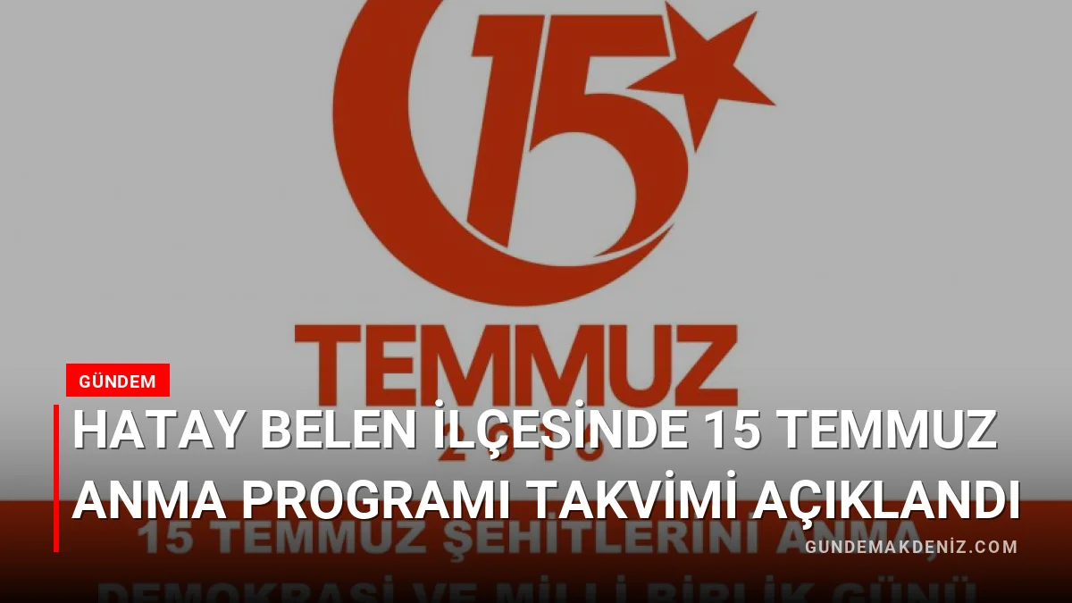 Hatay Belen İlçesinde 15 Temmuz Anma Programı Takvimi Açıklandı
