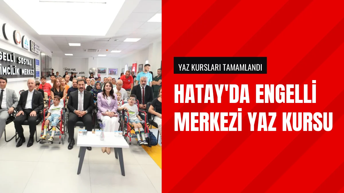 Hatay Engelli Sosyal Girişimcilik Merkezi Yaz Kursları Tamamlandı