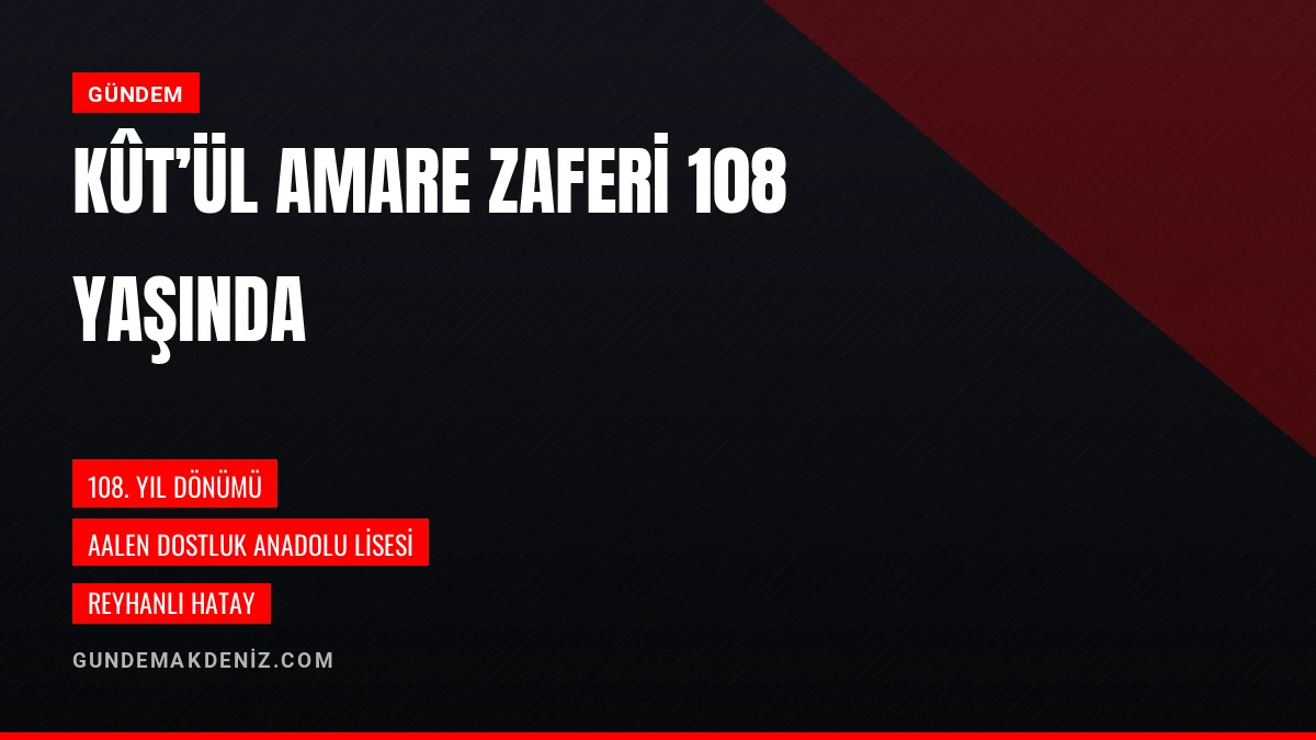 Hatay Reyhanlıda Kûtül Amare Zaferinin 108 Anma Programı Yapıldı