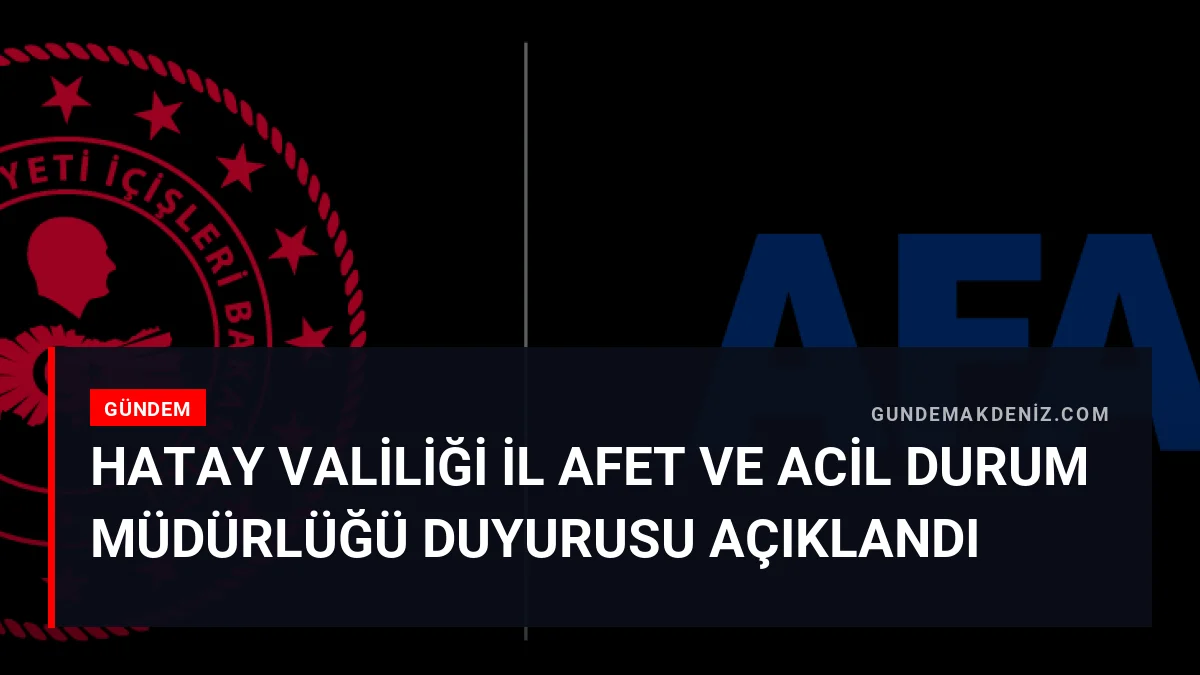 Hatay Valiliği İl Afet ve Acil Durum Müdürlüğü Duyurusu Açıklandı