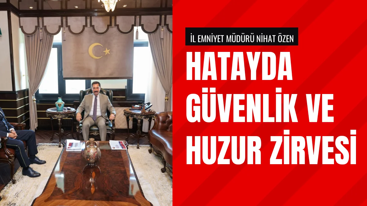 Hatay Valisi Mustafa Masatlı Emniyet Müdürü Nihat Özen ile Görüştü