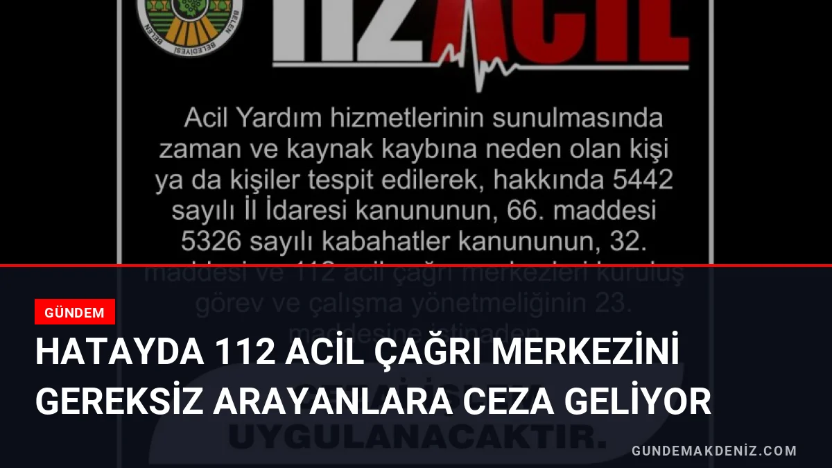 Hatayda 112 Acil Çağrı Merkezini Gereksiz Arayanlara Ceza Geliyor