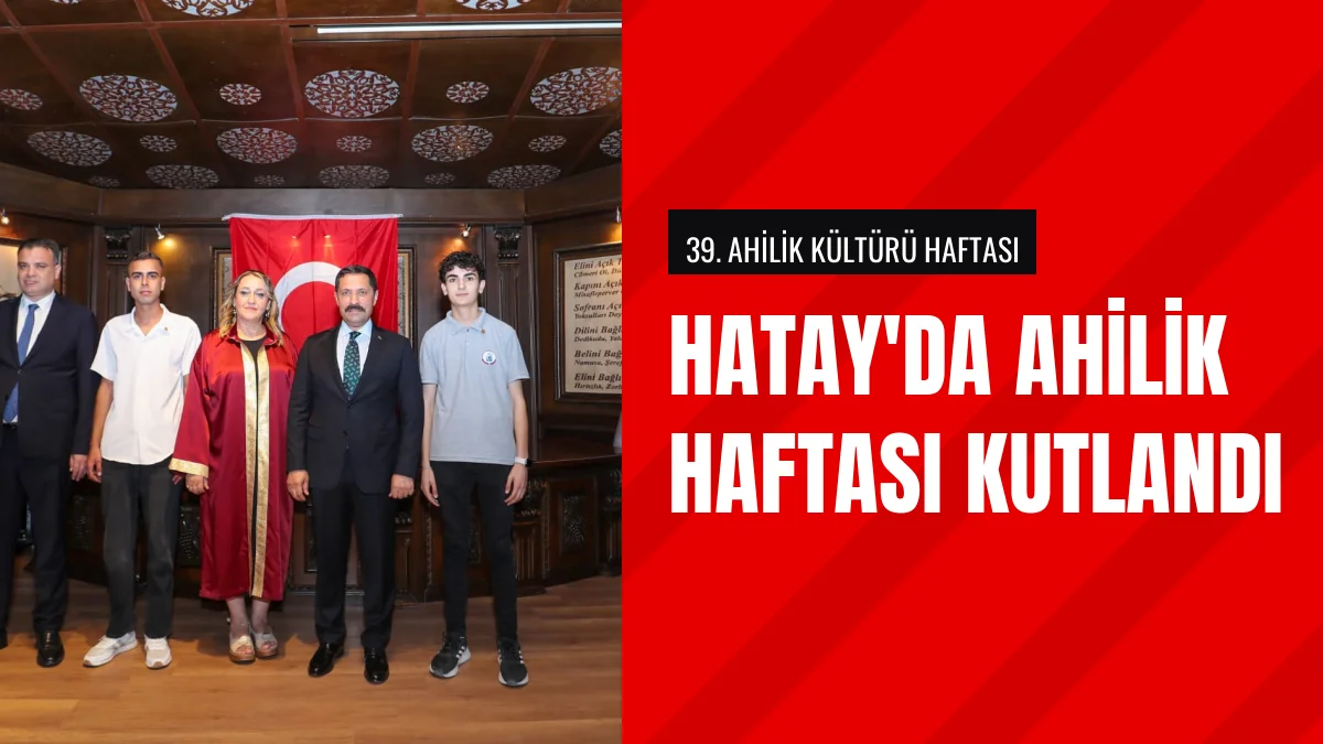Hatayda Düzenlenen 39 uncu Ahilik Kültürü Haftası Törenle Kutlandı