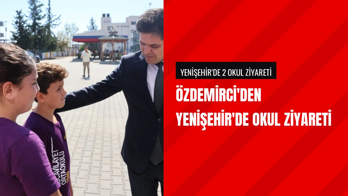 İl Millî Eğitim Müdürü Özdemirci Yenişehirde Okulları Ziyaret Etti
