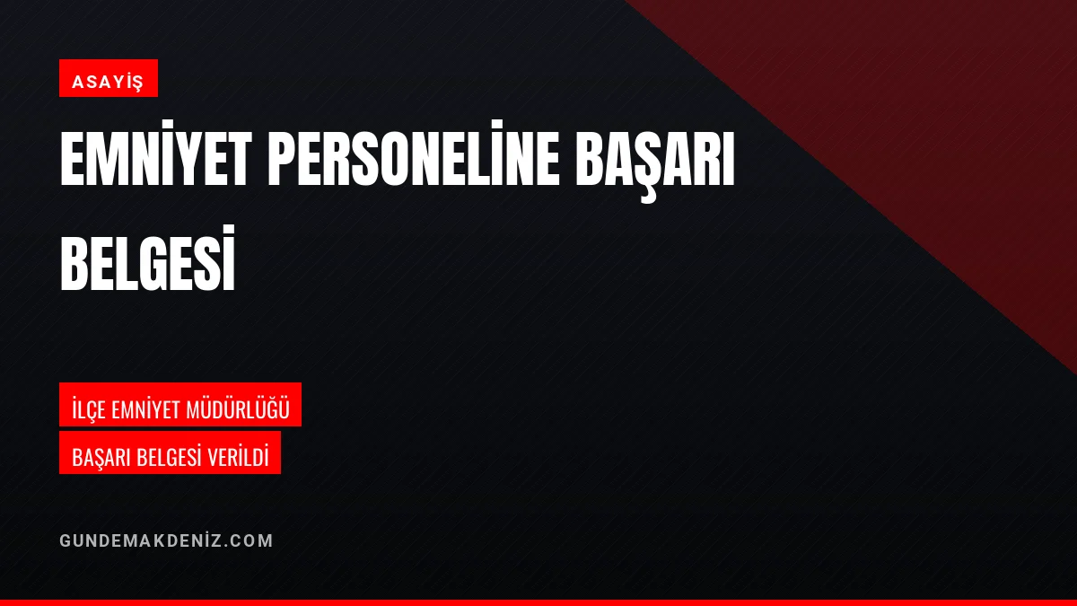 İlçe Emniyet Müdürlüğü Personeline Başarı Belgesi Takdim Edildi