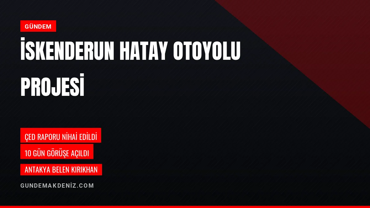 İskenderun Hatay Otoyolu Projesinin ÇED Raporu Nihai Karara Bağlandı