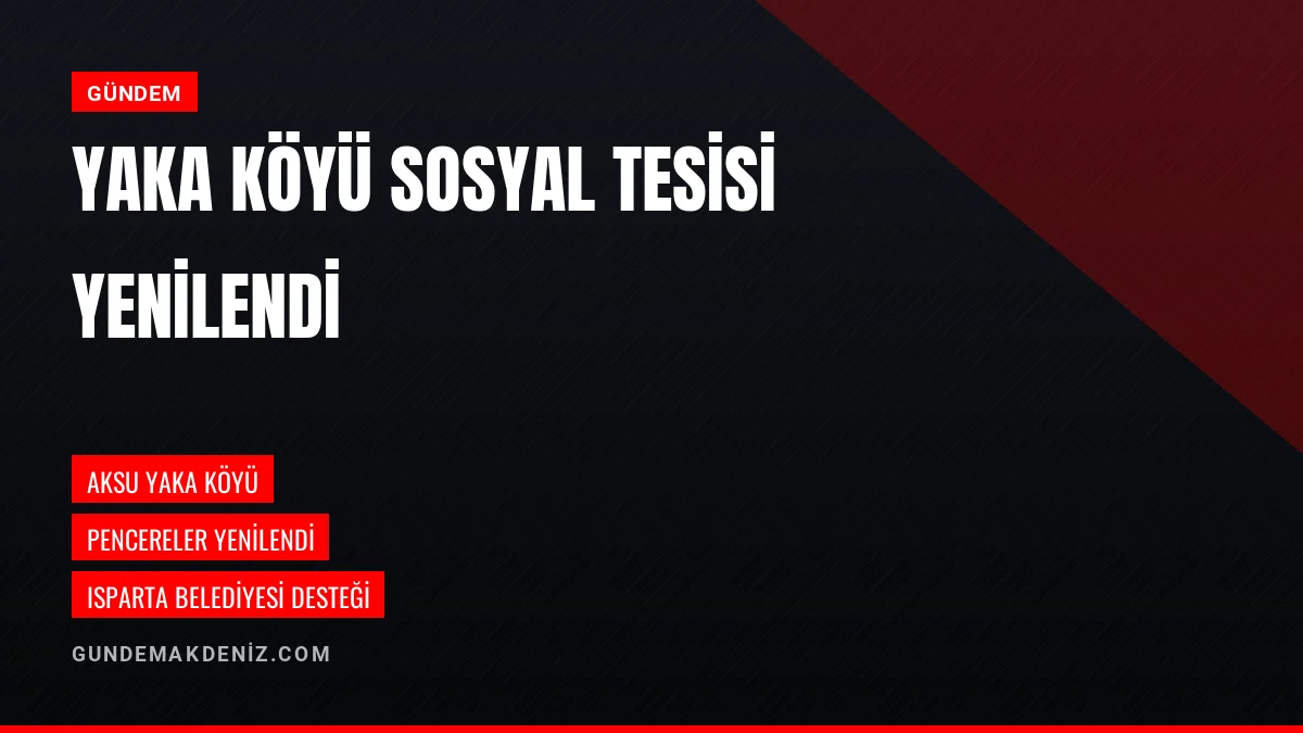 Isparta Belediyesi Aksu Yaka Köyü sosyal tesis pencerelerini yeniledi