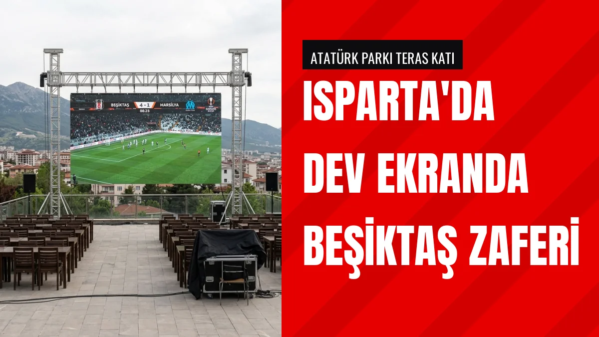 Isparta Belediyesi Beşiktaş Marsilya Karşılaşmasını Dev Ekranla Sundu