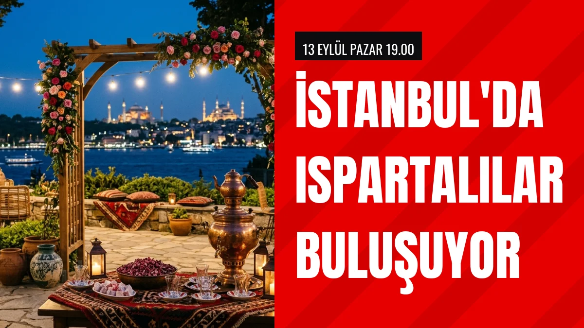İstanbul'daki Ispartalılar 13 Eylül Buluşmasında Bir Araya Geliyor