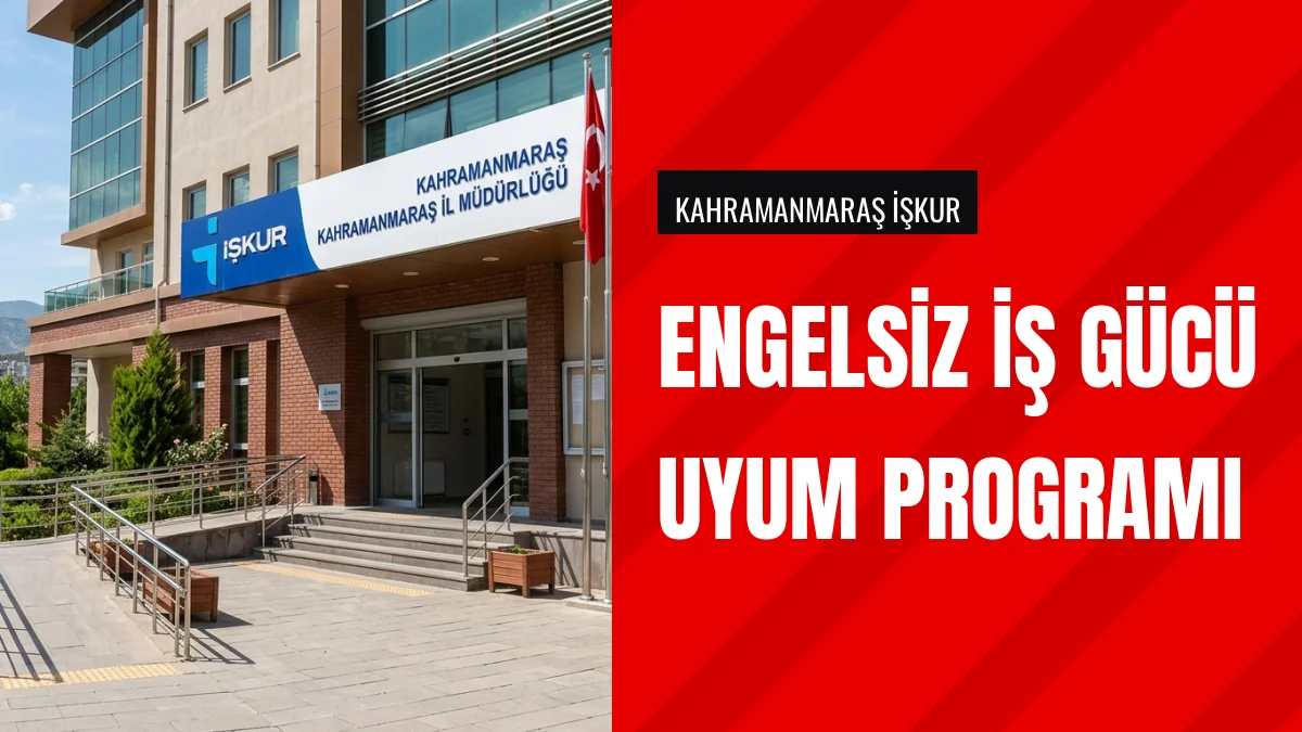 Kahramanmaraş İŞKUR Engelsiz İş Gücü Uyum Programıyla 140 Kişi Alacak
