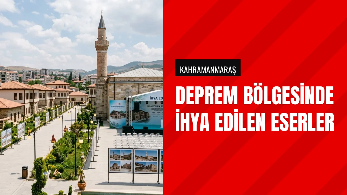 Kahramanmaraş ve Deprem Bölgesinde İhya Edilen Eserler Tanıtıldı