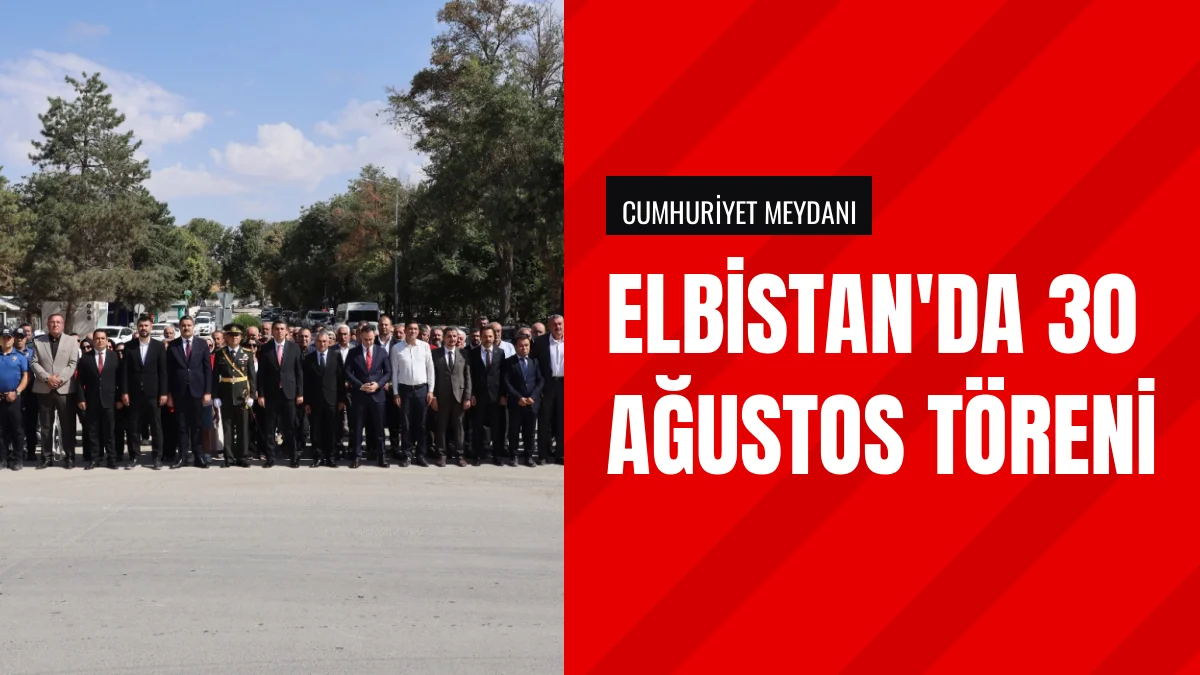 Kahramanmaraş'ın Elbistan ilçesinde 30 Ağustos töreni düzenlendi