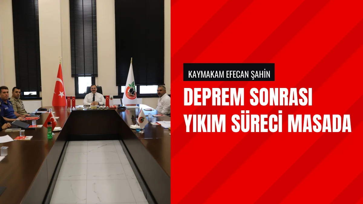 Kaymakam Efecan Şahin başkanlığında deprem yıkım toplantısı yapıldı